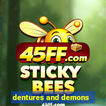 dentures and demons